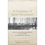 A Campaign of Quiet Persuasion: How the College Board Desegregated SAT Test Centers in the Deep South, 1960-1965