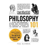 Philosophy 101: From Plato and Socrates to Ethics and Metaphysics, an Essential Primer on the History of Thought