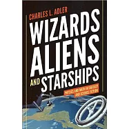 Wizards, Aliens, and Starships: Physics and Math in Fantasy and Science Fiction