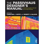 The Passivhaus Designer’s Manual: A Technical Guide to Low and Zero Energy Buildings