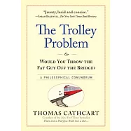 The Trolley Problem, or Would You Throw the Fat Guy Off the Bridge?: A Philosophical Conundrum