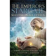 The Emperor&rsquo;s Stargate: Success on All Levels: A Guide to the Ancient Chinese System of Zi Wei Dou Shu