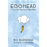 Egghead: Or, You Can’t Survive on Ideas Alone