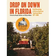 Drop on Down in Florida: Field Recordings of African American Traditional Music 1977-1980