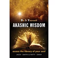 Do It Yourself Akashic Wisdom: Access the Library of Your Soul
