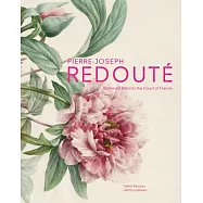 Pierre-Joseph Redoute: Botanical Artist to the Court of France