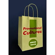 Promotional Cultures: The Rise and Spread of Advertising, Public Relations, Marketing and Branding