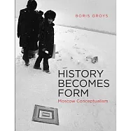 History Becomes Form: Moscow Conceptualism