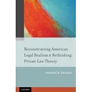 Reconstructing American Legal Realism & Rethinking Private Law Theory