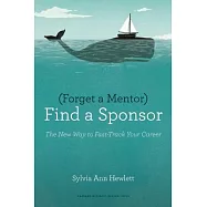 Forget a Mentor, Find a Sponsor: The New Way to Fast-Track Your Career