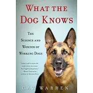 What the Dog Knows: The Science and Wonder of Working Dogs