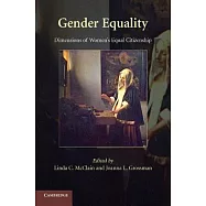 Gender Equality: Dimensions of Women’s Equal Citizenship. Edited by Linda C. McClain, Joanna L. Grossman