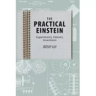The Practical Einstein: Experiments, Patents, Inventions