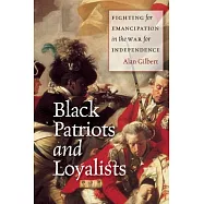 Black Patriots and Loyalists: Fighting for Emancipation in the War for Independence