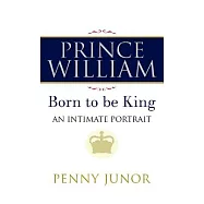 Prince William: The Man Who Will Be King