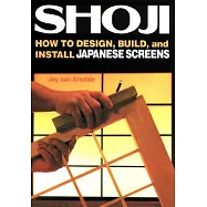 Shoji: How to Design, Build, and Install Japanese Screens