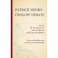Patrick Henry-Onslow Debate: Liberty and Republicanism in American Political Thought