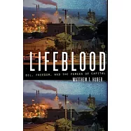 Lifeblood: Oil, Freedom, and the Forces of Capital