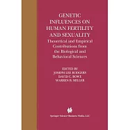 Genetic Influences on Human Fertility and Sexuality: Theoretical and Empirical Contributions from the Biological and Behavioral