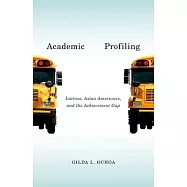 Academic Profiling: Latinos, Asian Americans, and the Achievement Gap