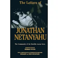 The Letters of Jonathan Netanyahu: The Commander of the Entebbe Rescue Force
