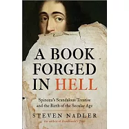 A Book Forged in Hell: Spinoza&rsquo;s Scandalous Treatise and the Birth of the Secular Age