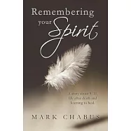Remembering Your Spirit: A Story About 9/11, Life After Death and Learning to Heal.