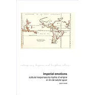 Imperial Emotions: Cultural Responses to Myths of Empire in Fin-de-Siecle Spain
