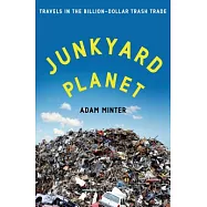 Junkyard Planet: Travels in the Billion-Dollar Trash Trade