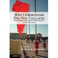 Why Communism Did Not Collapse: Understanding Authoritarian Regime Resilience in Asia and Europe
