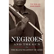 Negroes and the Gun: The Black Tradition of Arms
