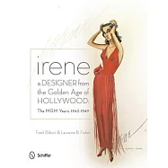 Irene: A Designer from the Golden Age of Hollywood - the Mgm Years 1942-49