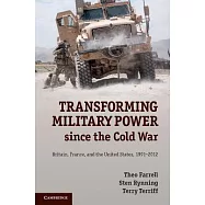 Transforming Military Power Since the Cold War: Britain, France, and the United States, 1991-2012