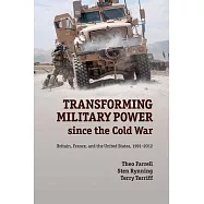 Transforming Military Power Since the Cold War: Britain, France, and the United States, 1991-2012