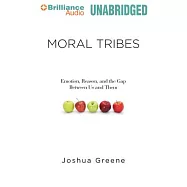 Moral Tribes: Emotion, Reason, and the Gap Between Us and Them: Library Edition