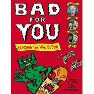 Bad for You: Exposing the War on Fun!