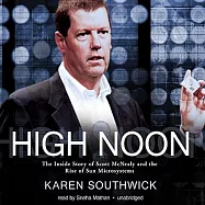 High Noon: The Inside Story of Scott McNealy and the Rise of Sun Microsystems