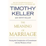 The Meaning of Marriage: Facing the Complexities of Commitment with the Wisdom of God