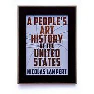 A People’s Art History of the United States: 250 Years of Activist Art and Artists Working in Social Justice Movements