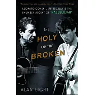 The Holy or the Broken: Leonard Cohen, Jeff Buckley, and the Unlikely Ascent of "Hallelujah"
