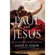 Paul and Jesus: How the Apostle Transformed Christianity