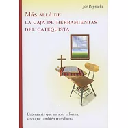 Más allá de la caja de herramientas del catequista/ Beyond the Catechist’s Toolkit: Catequesis que no solo informa, sino que tam