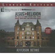 Jesus > Religion: Why He Is So Much Better Than Trying Harder, Doing More, and Being Good Enough: Library Edition