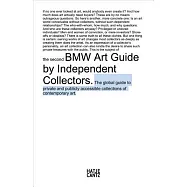 BMW Art Guide by Independent Collectors: The global guide to private yet publicly accessible collections of contemporary art
