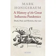 A History of the Great Influenza Pandemics: Death, Panic and Hysteria, 1830-1920