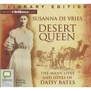 Desert Queen: The Many Lives and Loves of Daisy Bates: Library Edition