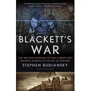 Blackett&rsquo;s War: The Men Who Defeated the Nazi U-Boats and Brought Science to the Art of Warfare Warfare