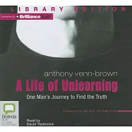 A Life of Unlearning: One Man’s Journey to Find the Truth: Library Edition