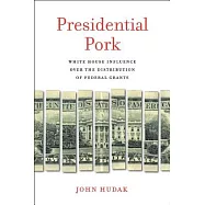 Presidential Pork: White House Influence over the Distribution of Federal Grants
