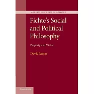 Fichte’s Social and Political Philosophy: Property and Virtue